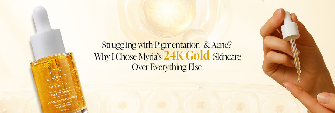 Struggling with Pigmentation & Acne? Why I Chose Myria’s 24K Gold Skincare Over Everything Else