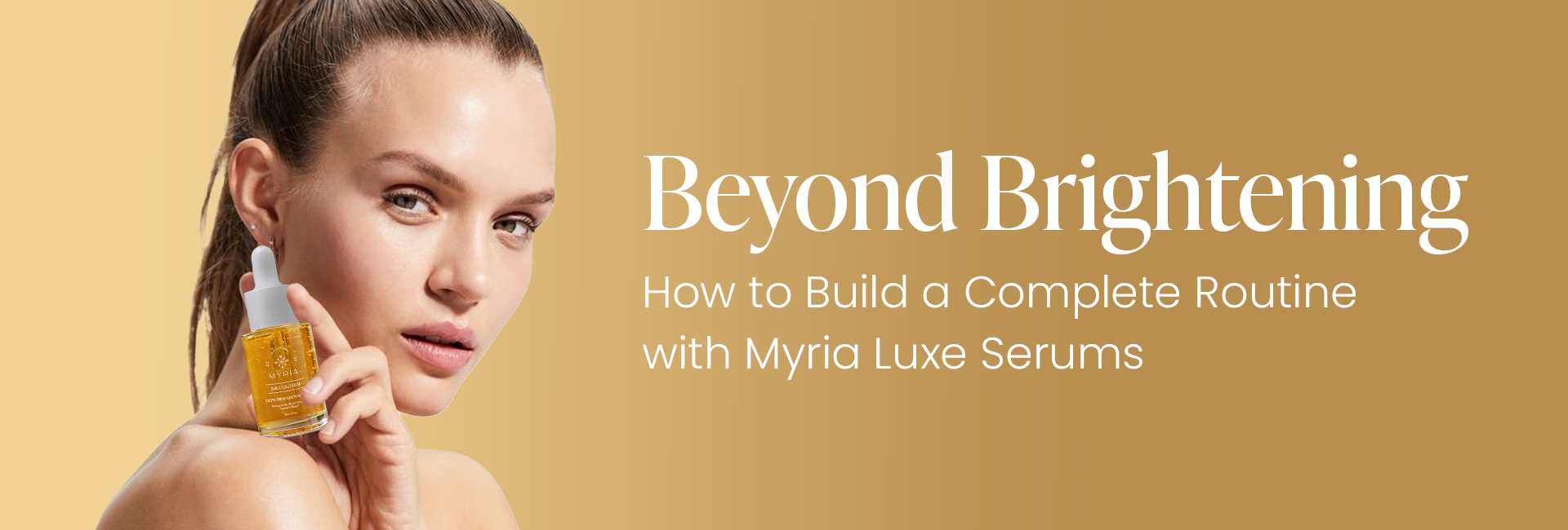 Beyond Brawn Routine Beyond Brightening: How to Build a Complete Routine with Myria Luxe Se