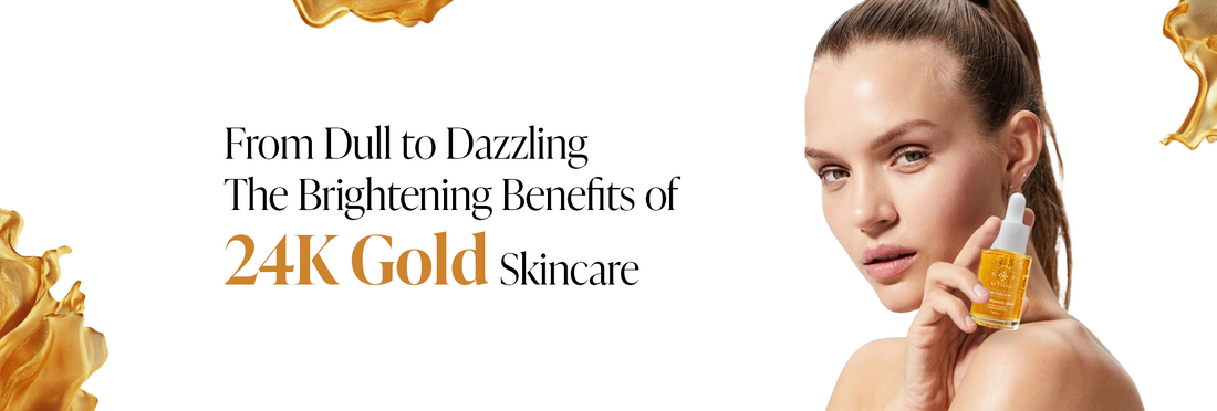 From Dull to Dazzling: The Brightening Benefits of 24K Gold Skincare